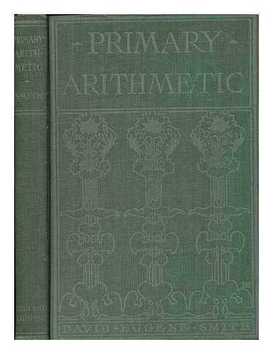 Smith, David Eugene (1860-1944) - Primary Arithmetic, by David Eugene Smith