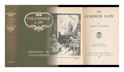 CHAMBERS, ROBERT W. (ROBERT WILLIAM) (1865-1933) - The Common Law, by Robert W. Chambers; with Illustrations by Charles Dana Gibson