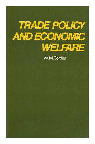 CORDEN, WARNER MAX - Trade Policy and Economic Welfare