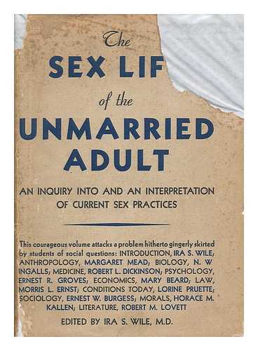 WILE, IRA SOLOMON (1877-) - The Sex Life of the Unmarried Adult : an Inquiry Into and an Interpretation of Current Sex Practices / Edited by Ira S. Wile