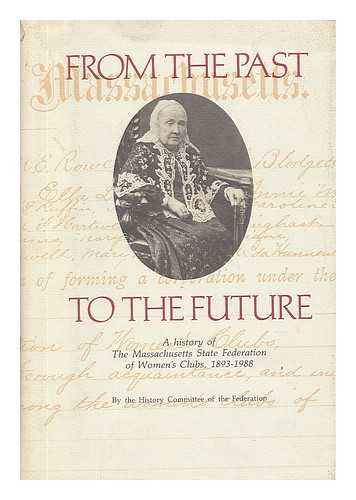 THE HISTORY COMMITTEE OF THE FEDERATION - From the Past to the Future : a History of the Massachusetts State Federation of Women's Clubs, 1893-1988