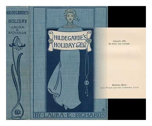 RICHARDS, LAURA ELIZABETH HOWE (1850-1943) - Hildegarde's Holiday : a Sequel to Queen Hildegarde