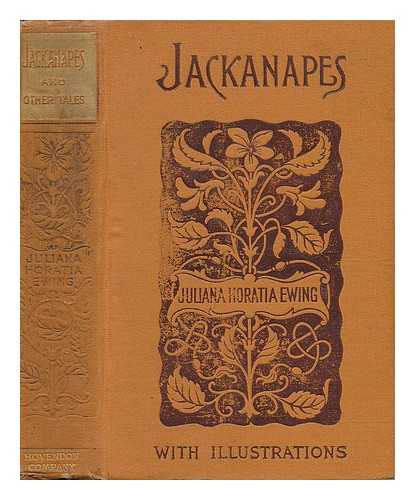 EWING, JULIANA HORATIA (GATTY) MRS. (1841-1885) - Jackanapes - Daddy Darwin's Dovecot. the Story of a Short Life [With a Sketch of Her Life by Her Sister, Horatioa K. F. Gatty]