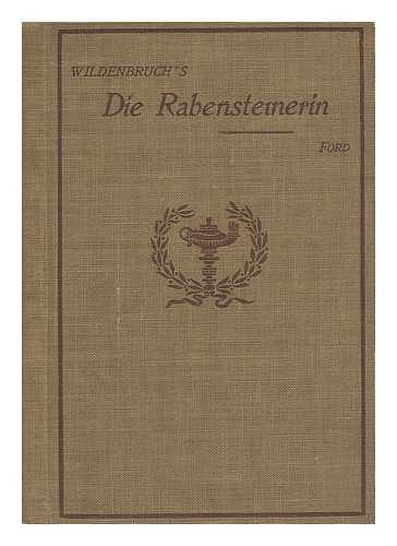 WILDENBRUCH, ERNST VON (1845-1909) - Die Rabensteinerin; Schauspiel in Vier Akten Von Ernst Von Wildenbruch, Edited, with Introduction and Notes, by R. Clyde Ford