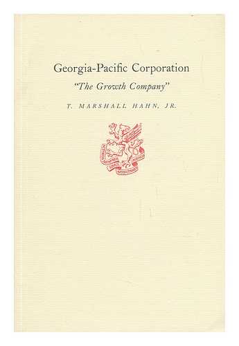 HAHN, T. MARSHALL (THOMAS MARSHALL) (1926-) - Georgia-Pacific Corporation : 'The Growth Company' / T. Marshall Hahn, Jr.