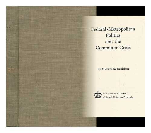 DANIELSON, MICHAEL N. - Federal-Metropolitan Politics and the Commuter Crisis