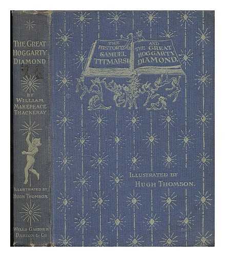 THACKERAY, WILLIAM MAKEPEACE (1811-1863) - The Great Hoggarty Diamond : the History of Samuel Titmarsh and the Great Hoggarty Diamond / with Illustrations by H. Thomson