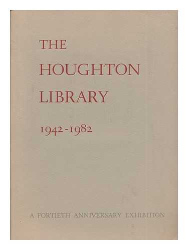 HOUGHTON LIBRARY [HARVARD UNIVERSITY] - The Houghton Library, 1942-1982 : a Fortieth Anniversary Exhibition