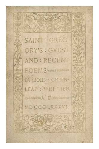 WHITTIER, JOHN GREENLEAF - Saint Gregory's Guest and Recent Poems