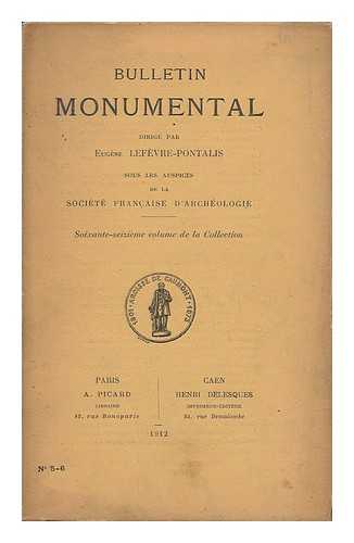 LEFEVRE-PONTALIS, EUGENE - Bulletin Monumental, Dirige Par Eugene Lefevre-Pontalis, Sous Les Auspices De La Societe Francaise D'Archeologie - Soixante-Seizieme Volume De La Collection