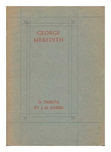 BARRIE, J. M. - George Meredith - a Tribute