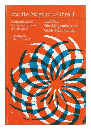 PARIN, PAUL - Fear Thy Neighbor As Thyself : Psychoanalysis and Society Among the Anyi of West Africa / Paul Parin, Fritz Morgenthaler, Goldy Parin-Matthey ; Translated by Patricia Klamerth