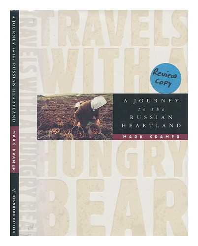 KRAMER, MARK - Travels with a Hungry Bear - a Journey to the Russian Heartland