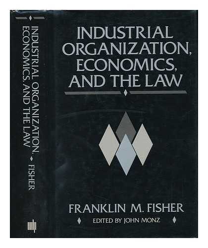 Monz, John - Industrial Organization, Economics and the Law - Collected Papers of Franklin M. Fisher
