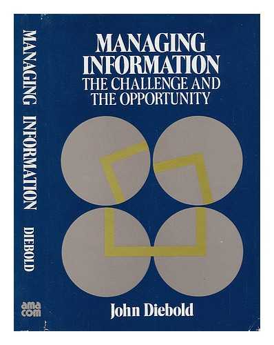 DIEBOLD, JOHN - Managing Information - the Challenge and the Opportunity