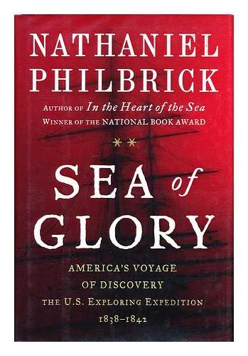 PHILBRICK, NATHANIEL - Sea of glory : America's voyage of discovery : the U. S. exploring expedition, 1838-1842