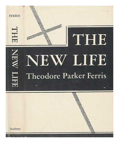 FERRIS, THEODORE PARKER - The New Life