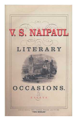 NAIPAUL, VIDIADHAR SURAJPRASAD (1932-) - Literary Occasions : Essays