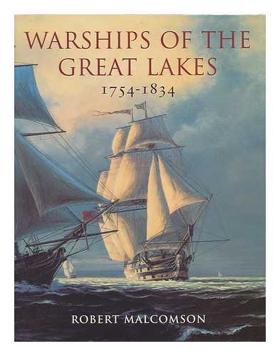 MALCOMSON, ROBERT - Warships of the Great Lakes, 1754-1834