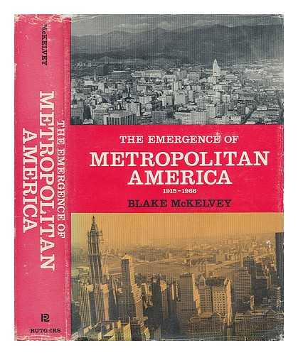 MCKELVEY, BLAKE - The Emergence of Metropolitan America 1915-1966