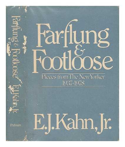 KAHN, JR. , E. J. - Far-Flung and Footloose - Pieces from the New Yorker 1937-1978