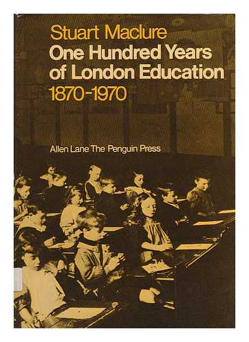 MACLURE, STUART - One Hundred Years of London Education, 1870-1970