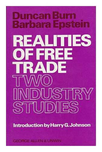 BURN, DUNCAN LYALL & EPSTEIN, BARBARA - Realities of Free Trade : Two Industry Studies