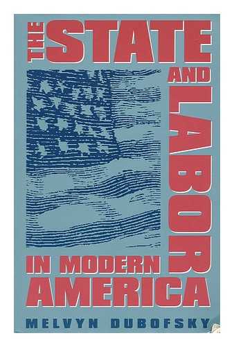 DUBOFSKY, MELVYN - The State & Labor in Modern America