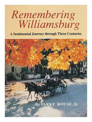 ROUSE, JR. , PARKE - Remembering Williamsburg - a Sentimental Journey through Three Centuries