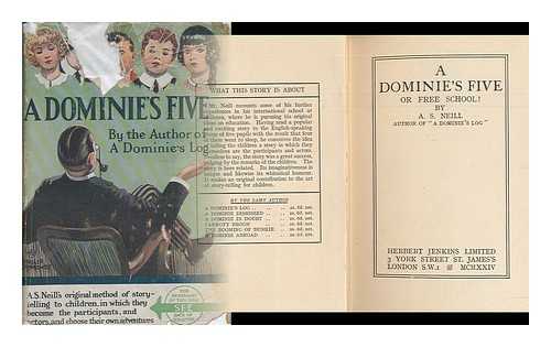 NEILL, ALEXANDER SUTHERLAND (1883-1973) - A Dominie's Five : or Free School!