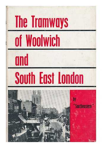 Southeastern (Group). Related Names: Baddeley. G. E. (Geoffrey E. ) - The Tramways of Woolwich and South East London