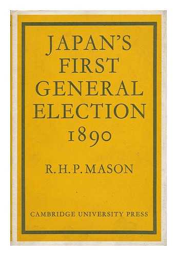 MASON, R. H. P. - Japan's First General Election, 1890 [By] R. H. P. Mason