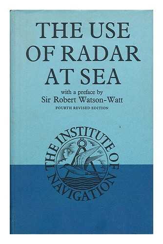 WYLIE, FRANCIS JAMES (EDITOR) - The Use of Radar At Sea / Edited by F. J. Wylie ; Foreword to the 1st Ed. by Robert Watson-Watt