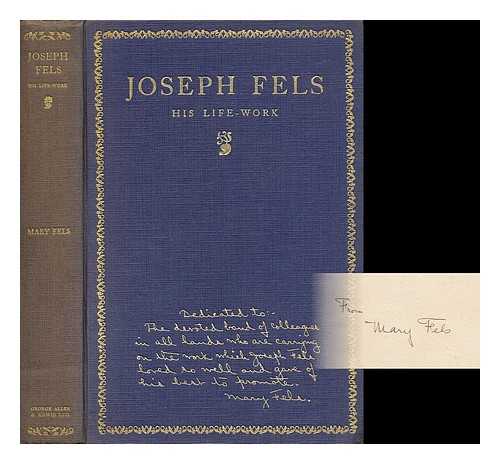 FELS, MARY FELS (1859-) - Joseph Fels; His Life-Work [By] Mary Fels