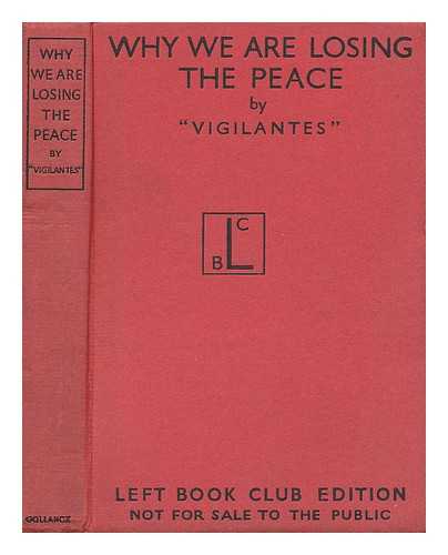 'VIGILANTES' (K. ZILLIACUS) - Why We Are Losing the Peace - the National Government's Foreign Policy: its Causes, Consequences and Cure