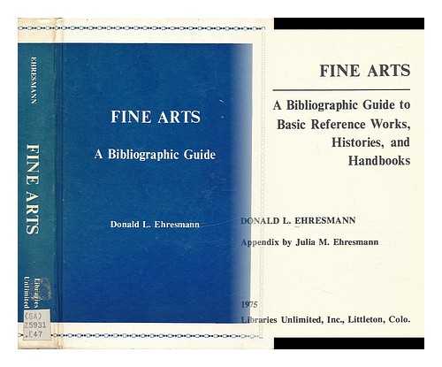 Ehresmann, Donald L. - Fine Arts - a Bibliographical Guide to Basic Reference Works, Histories, and Handbooks