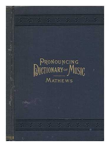 Mathews, W. S. B. - Pronouncing Dictionary and Condensed Encyclopedia
