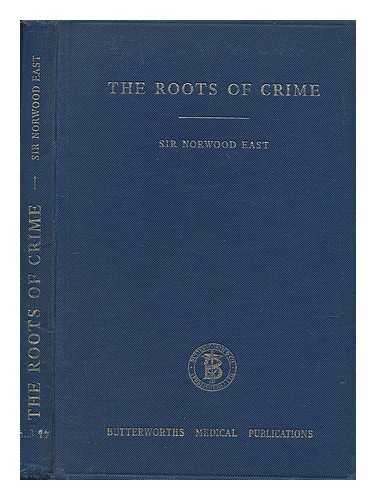 East, Sir Norwood - The Roots of Crime