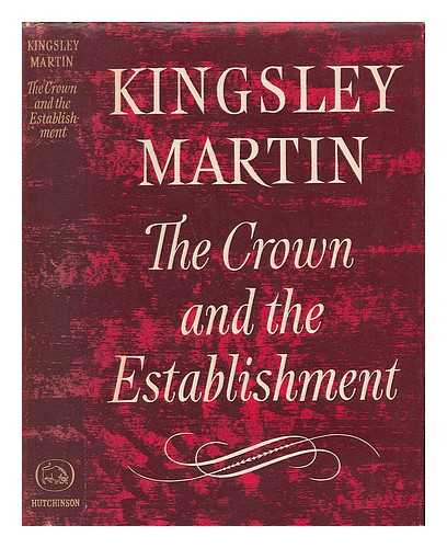 MARTIN, KINGSLEY - The Crown and the Establishment