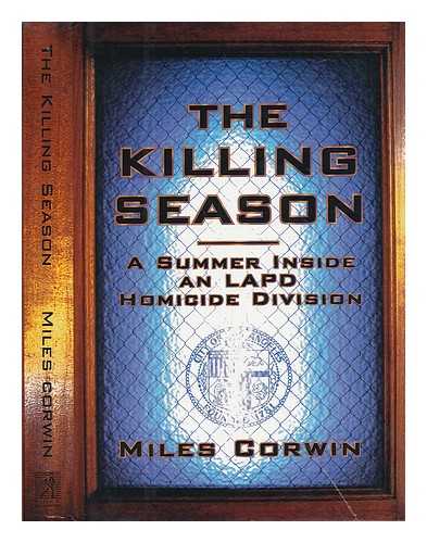 CORWIN, MILES - The Killing Season - a Summer Inside and LAPD Homicide Division