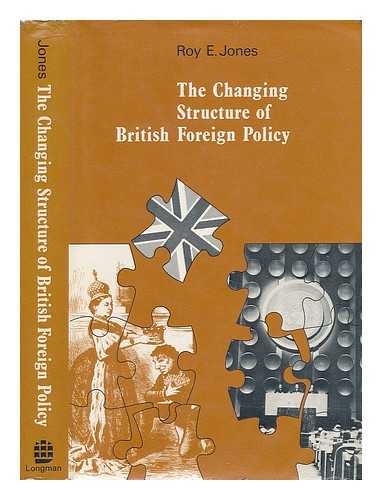 JONES, ROY E. - The Changing Structure of British Foreign Policy