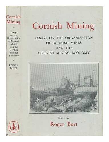 BURT, ROGER - Cornish Mining - Essays on the Organisation of Cornish Mines and the Cornish Mining Economy