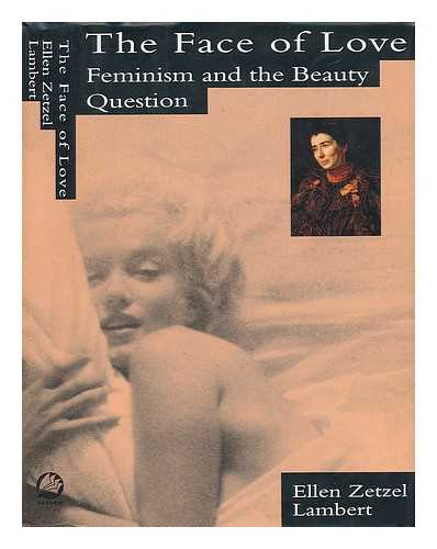 LAMBERT, ELLEN ZETZEL - The Face of Love - Feminism and the Beauty Question