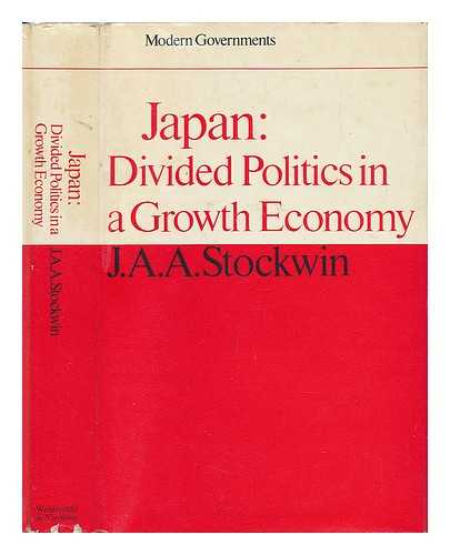 STOCKWIN, J. A. A. - Japan: Divided Politics in a Growth Economy