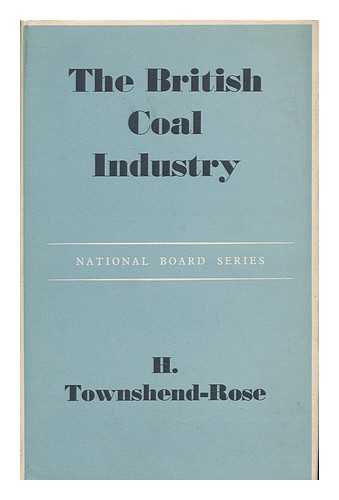 TOWNSHEND-ROSE, H. - The British Coal Industry