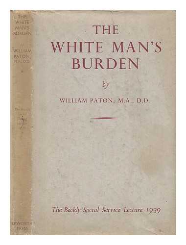 PATON, WILLIAM - The White Man's Burden - the Social Service Lecture, 1939