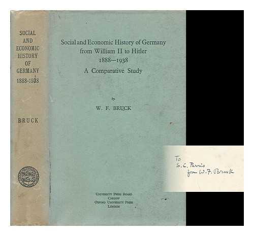 BRUCK, W. F. - Social and Economic History of Germany from William II to Hitler 1888-1938 - a Comparative Study