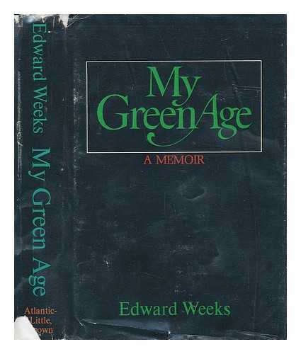 WEEKS, EDWARD - My Green Age - a Memoir