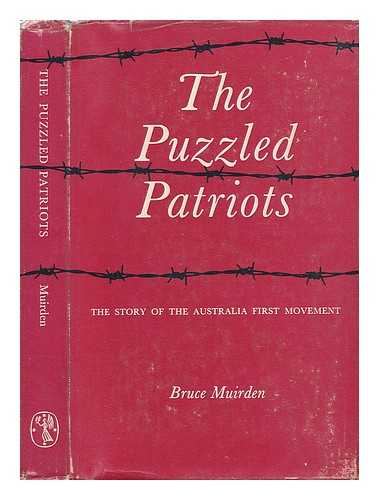 MUIRDEN, BRUCE - The Puzzled Patriots - the Story of the Australia First Movement