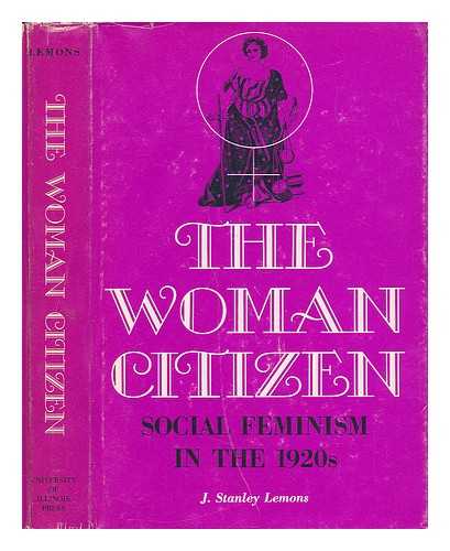 LEMONS, J. STANLEY - The Woman Citizen - Social Feminism in the 1920s